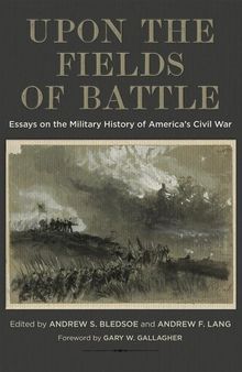 Upon the Fields of Battle: Essays on the Military History of America's Civil War