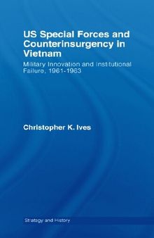 US Special Forces and Counterinsurgency in Vietnam: Military Innovation and Institutional Failure, 1961-63