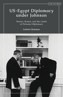 Us-Egypt Diplomacy Under Johnson: Nasser, Komer, and the Limits of Personal Diplomacy