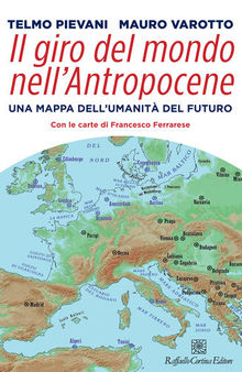Il giro del mondo nell’Antropocene. Una mappa dell’umanità del futuro