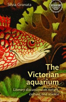 The Victorian aquarium: Literary discussions on nature, culture, and science