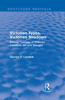 Victorian Types, Victorian Shadows (Routledge Revivals): Biblical Typology in Victorian Literature, Art and Thought