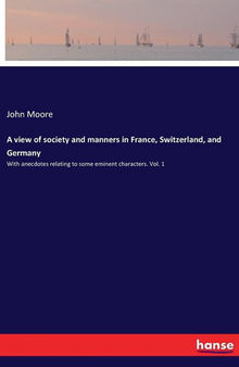 A View of Society and Manners in France, Switzerland, and Germany, Vol. 2 (of 2)