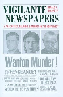 Vigilante Newspapers: Tales of sex, religion, and murder in the northwest