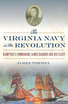 The Virginia Navy in the Revolution: Hampton's Commodore James Barron and His Fleet