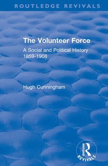 The Volunteer Force: A Social and Political History 1859-1908