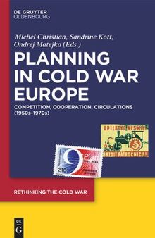 Planning In Cold War Europe Competition, Cooperation, Circulations (1950s-1970s)