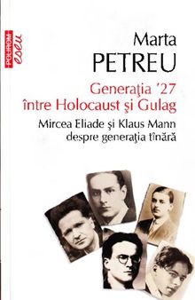 Generatia ʼ27 intre Holocaust si Gulag Mircea Eliade si Klaus Mann despre generatia tinara
