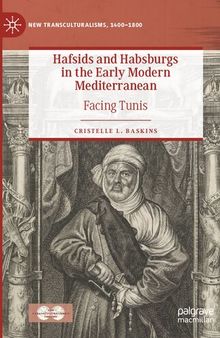 Hafsids and Habsburgs in the Early Modern Mediterranean: Facing Tunis