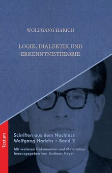Logik, Dialektik und Erkenntnistheorie (Schriften aus dem Nachlass Wolfgang Harichs 2) (German Edition)
