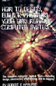 How to Design, Build & Program your Own Working Computer System