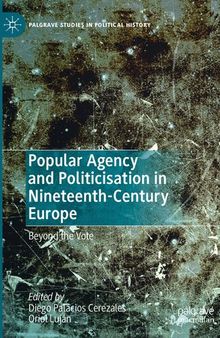 Popular Agency and Politicisation in Nineteenth-Century Europe: Beyond the Vote