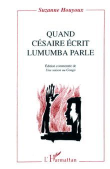 Quand Césaire écrit, Lumumba parle: Edition commentée de 