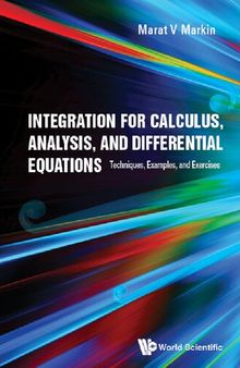 Integration for Calculus, Analysis, and Differential Equations: Techniques, Examples, and Exercises