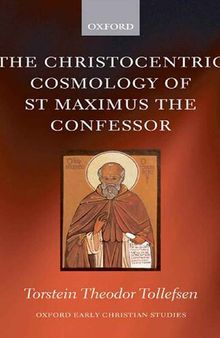 The Christocentric Cosmology of St Maximus The Confessor