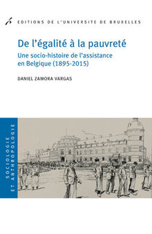 De l'égalité à la pauvreté: Une socio-histoire de l'assistance en Belgique (1895-2015)