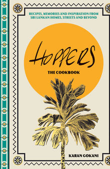 Hoppers: the Cookbook: Recipes, Memories and Inspiration from Sri Lankan Homes, Streets and Beyond