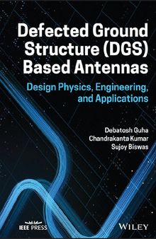Defected Ground Structure (DGS) Based Antennas: Design Physics, Engineering, and Applications