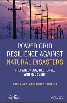 Power Grid Resilience against Natural Disasters: Preparedness, Response, and Recovery (IEEE Press)