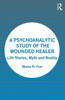A Psychoanalytic Study of the Wounded Healer: Life Stories, Myth and Reality