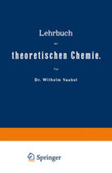 Lehrbuch der theoretischen Chemie: Erster Band. Materie und Energie — Molekül und Lösung. Zweiter Band. Zustandsänderungen und Chemische Umsetzungen