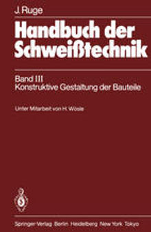 Handbuch der Schweißtechnik: Band III Konstruktive Gestaltung der Bauteile