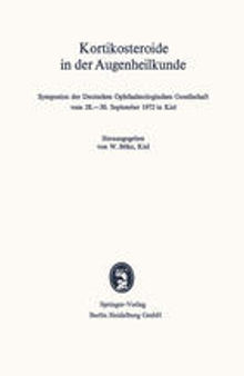 Kortikosteroide in der Augenheilkunde: Symposion der Deutschen Ophthalmologischen Gesellschaft vom 28.–30. September 1972 in Kiel