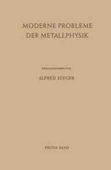 Moderne Probleme der Metallphysik: Erster Band Fehlstellen, Plastizität, Strahlenschädigung und Elektronentheorie