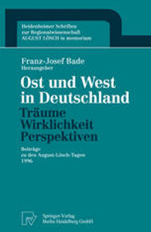 Ost und West in Deutschland — Träume, Wirklichkeit, Perspektiven: Beiträge zu den August-Lösch-Tagen 1996