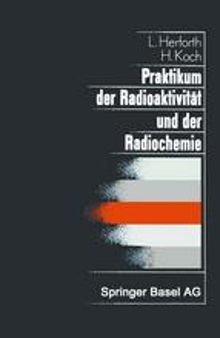 Praktikum der Radioaktivität und der Radiochemie: Teil I Radioaktivität Teil II Radiochemie
