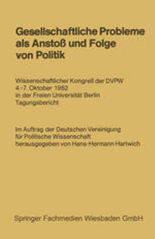 Gesellschaftliche Probleme als Anstoß und Folge von Politik: Wissenschaftlicher Kongreß der DVPW 4.–7. Oktober 1982 in der Freien Universität Berlin Tagungsbericht