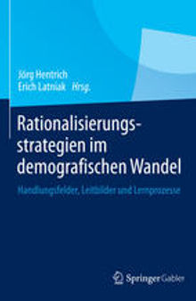 Rationalisierungsstrategien im demografischen Wandel: Handlungsfelder, Leitbilder und Lernprozesse