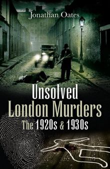 Unsolved London Murders: The 1920s and 1930s