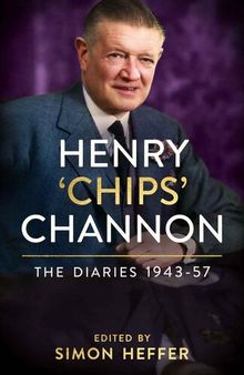 Henry ‘Chips’ Channon: The Diaries : 1943-57