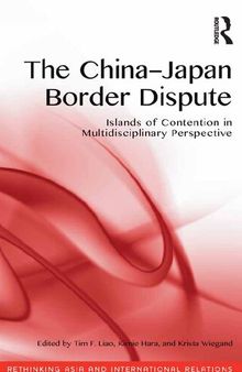 The China-Japan Border Dispute : Islands of Contention in Multidisciplinary Perspective