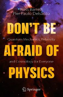 Quantum Mechanics, Relativity and Cosmology for Everyone_ Don't Be Afraid of Physics