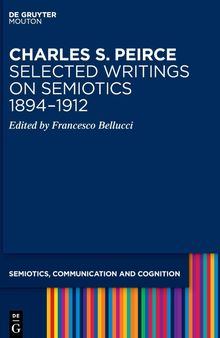 Charles S. Peirce. Selected Writings on Semiotics, 1894–1912