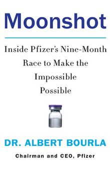 Moonshot :Inside Pfizer's Nine-Month Race to Make the Impossible Possible