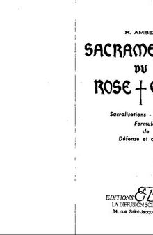 Sacramentaire du Rose-Croix. Sacralisations, exorcismes, formules de défense et d'action