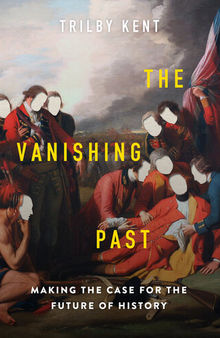 The Vanishing Past: Making the Case for the Future of History