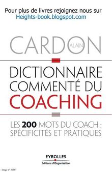 Dictionnaire commenté du coaching. Les 200 mots du coach spécificité et pratiques
