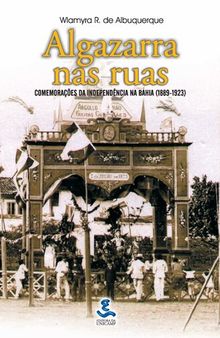 Algazarra nas ruas: comemorações da Independência na Bahia (1889-1923)