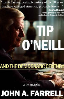 Tip O'Neill and the Democratic Century: A Biography