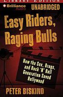 Easy Riders, Raging Bulls: How the Sex-Drugs-and-Rock 'n' Roll Generation Saved Hollywood