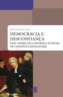 Democracia e Desconfiança: uma teoria do controle judicial de constitucionalidade