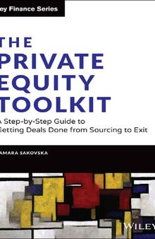 The Private Equity Toolkit: A Step-by-Step Guide to Getting Deals Done from Sourcing to Exit (Wiley Finance)