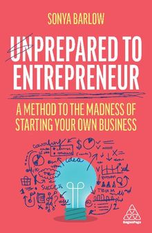 Unprepared to Entrepreneur: A Method to the Madness of Starting Your Own Business