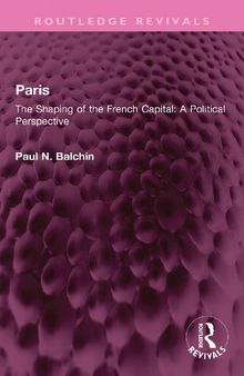 Paris: The Shaping of the French Capital A Political Perspective