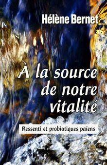 À la source de notre vitalité. Ressenti et probiotiques païens