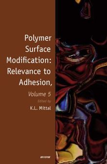 Polymer Surface Modification, Volume 5: Relevance to Adhesion